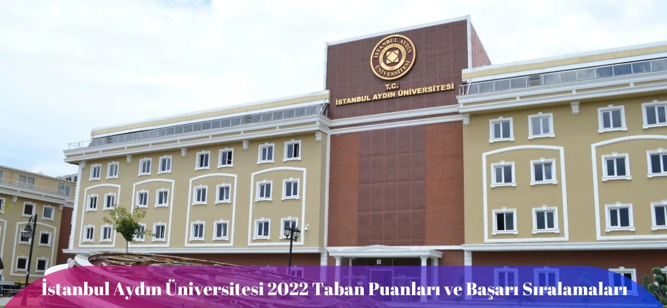 İstanbul Aydın Üniversitesi Taban Puanları ve Başarı Sıralamaları 2022